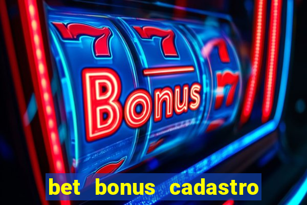 bet bonus cadastro sem deposito